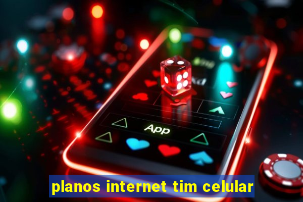 planos internet tim celular